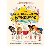 The Self-Regulation Workbook for 3 to 5 Year Olds: Play-Based and Creative Activities to Build Coping Skills and Handle Big Emotions