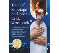 The Self Sabotage and Inner Critic Workbook, A Shadow Work guide with 30+ Assessments & Diagnostics to Heal Your Triggers, Integrate Your Shadow and ... Self Help Relationships Childhood Trauma