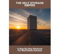 The Self Storage Empire: A Step-By-Step Playbook For Real Estate Success
