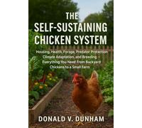 The Self-Sustaining Chicken System: Housing, health, forage, predators, climate, breeding. everything in one system.