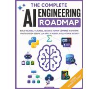 The Self-Taught AI Engineering Manual: One Clear Roadmap to Build Real Scalable & Human-Centered AI Systems | Agentic LLM Apps & Secure System Design to Become an Independent Builder