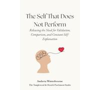 The Self That Does Not Perform: Releasing the Need for Validation, Comparison, and Constant Self-Explanation