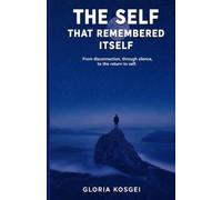 THE SELF THAT REMEMBERED ITSELF: From disconnection, through silence, to the return to self