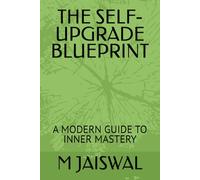 THE SELF-UPGRADE BLUEPRINT: A MODERN GUIDE TO INNER MASTERY
