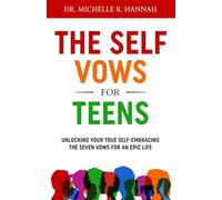 The Self Vows For Teens: Unlocking Your True Self - Embracing the Seven Vows for an Epic Life
