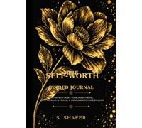 The Self-Worth Guided Journal: 60 Days to Quiet Your Inner Critic, Stop Seeking Approval, and Remember You are Enough