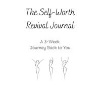 The Self-Worth Revival Journal: A 3-Week Journey Back to You