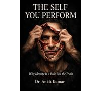 THE SELF YOU PERFORM: Why Identity Is a role, Not the Truth