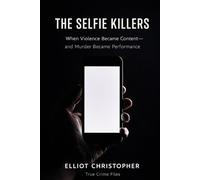 THE SELFIE KILLERS: When Violence Became Content-and Murder Became Performance