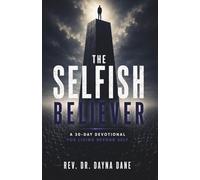 The Selfish Believer: A 30 Day Devotional for Living Beyond Self