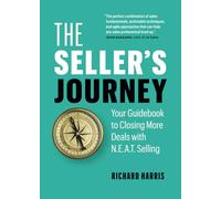 The Seller’s Journey: Your Guidebook to Closing More Deals with N.E.A.T. Selling