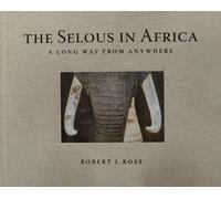 The selous in Africa. A long way from anywhere. Ediz. illustrata - Ross Ro...