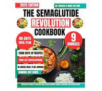 The Semaglutide Revolution Cookbook 2025: 2500 Days of Recipes & an 80-Day Meal Plan for Ozempic, Wegovy, Mounjaro, and Rybelsus Users