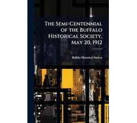 The Semi-Centennial of the Buffalo Historical Society, May 20, 1912