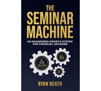 The Seminar Machine: An Engineered Growth System for Financial Advisors