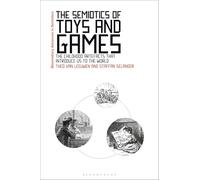 The Semiotics of Toys and Games: The Childhood Artefacts that Introduce Us to the World