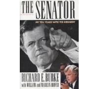 The Senator: My Ten Years With Ted Kennedy By Richard E. Burke, William Hoffer, Marilyn Hoffer