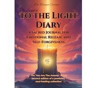 The Send It To The Light Diary: A Sacred Journal for Emotional Release and Self-Forgiveness