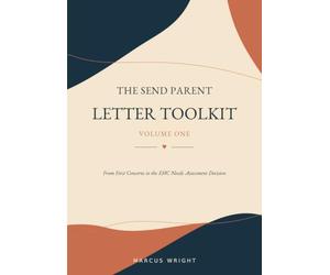 The SEND Parent Letter Tool Kit - volume 1: From First Concerns to the EHC Needs Assessment Decision