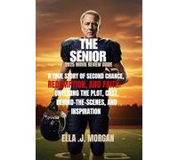 THE SENIOR 2025 MOVIE REVIEW GUIDE: A true story of second chance, redemption, and faith: Unveiling the plot, cast, behind-the-scenes, and inspiration