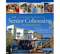 The Senior Cohousing Handbook, 2nd Edition: A Community Approach to Independent Living