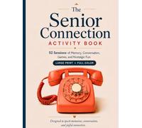 The Senior Connection Activity Book: 52 Sessions of Memory, Conversation, Games, and Nostalgic Fun