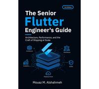 The Senior Flutter Engineer's Guide: Architecture, Performance, and the Craft of Shipping at Scale