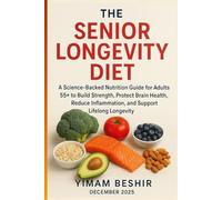 The Senior Longevity Diet: A Science-Backed Nutrition Guide for Adults 55+ to Build Strength, Protect Brain Health, Reduce Inflammation, and Support Lifelong Longevity.