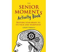 The Senior Moments Activity Book: Restore Your Brain to Its Tack-Like Sharpness!