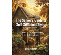 The Senior’s Guide to Self-Sufficient Living: Simple & Smart Solutions for Independence