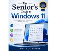 The Senior’s Guide to Windows 11: Everything You Need to Know and Nothing You Don’t