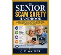 The Senior Scam Safety Handbook: A Practical Guide to Spotting Fraud, Avoiding Phone and Online Scams, Protecting Your Money, and Staying Safe from AI Impersonation