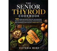 THE SENIOR THYROID COOKBOOK: Simple Iodine-Balanced, Anti-Inflammatory Recipes for Adults Managing Hypothyroidism and Hashimoto's - Includes an 8-Week Meal Plan