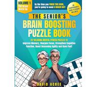 The Senior's Brain Boosting Puzzle Book: 117 Relaxing Mental Fitness Puzzles To Improve Memory, Sharpen Focus, Strengthen Cognitive Function, Boost Reasoning Agility and Have Fun!!