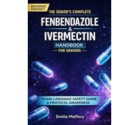 The Senior's Complete Fenbendazole & Ivermectin Handbook: Plain-Language Protocols, Safety Checklists, and Dosing Guidance Without the Confusion or Fear