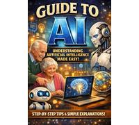 The Senior's Guide to AI: Master AI Tools, Image Creation & Stay Safe Online | Easy Step-by-Step Instructions for Older Adults | No Tech Experience Required