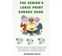 The Senior's Large Print Sudoku Book: 300 Extra Large Print Puzzles from Easy to Hard with Full Solutions - Designed for Seniors to Boost Memory, Focus & Brain Health Daily