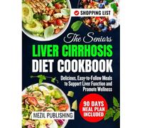 The Seniors Liver Cirrhosis Diet Cookbook: Delicious, Easy-to-Follow Meals to Support Liver Function and Promote Wellness