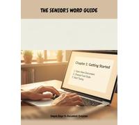 The Senior'S Word Guide: Simple Steps To Document Creation