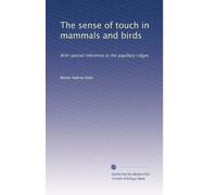 The sense of touch in mammals and birds : with special reference to the papillary ridges (1907)
