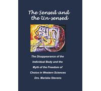 THE SENSED AND THE UN-SENSED: The disappearance of the Individual Body and the Myth of the Freedom of Choice in Western Sciences