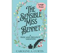 The Sensible Miss Bennet (LARGE PRINT EDITION): A Pride and Prejudice Variation