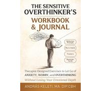 The Sensitive Overthinker’s Workbook & Journal: Therapist-Designed Exercises to Let Go of Worry, Anxiety, and Overthinking-Without Losing Your Emotional Depth