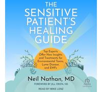 The Sensitive Patient's Healing Guide: Top Experts Offer New Insights and Treatments for Environmental Toxins, Lyme Disease, and Emfs
