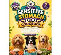 The Sensitive Stomach Dog Cookbook: Canine nutrition guide with easy meals, simple ingredients, steady energy support, digestive balance, 200+ recipes, and vet approved standards for safe feeding