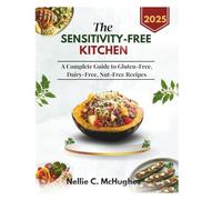 The Sensitivity-Free Kitchen: A Complete Guide to Gluten-free, Dairy-free, Nut-free Recipes