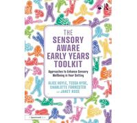 The Sensory Aware Early Years Toolkit: Approaches to Enhance Sensory Wellbeing in Your Setting