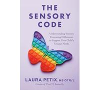 The Sensory Code: Understanding Sensory Processing Differences to Support Your Child's Unique Needs