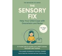The Sensory Fix (3-8 Years) Help Your Child Cope with Overwhelm and Noise: Tool-Based Workbook | A 4-week plan to soothe your child’s senses and build calm routines