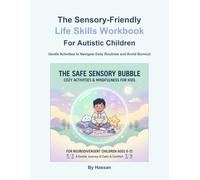The Sensory-Friendly Life Skills Workbook for Autistic Children: Gentle Activities to Build Executive Functioning, Navigate Daily Routines, and Manage Masking Burnout (Ages 8-12)